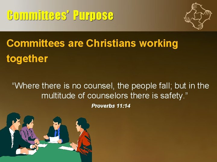 Committees’ Purpose Committees are Christians working together “Where there is no counsel, the people