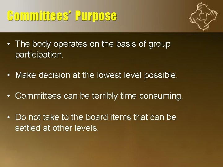 Committees’ Purpose • The body operates on the basis of group participation. • Make