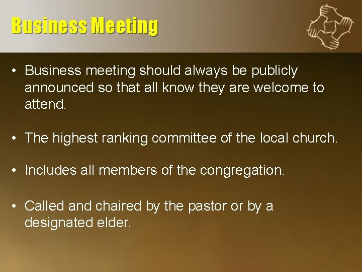 Business Meeting • Business meeting should always be publicly announced so that all know