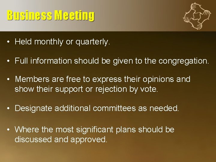 Business Meeting • Held monthly or quarterly. • Full information should be given to