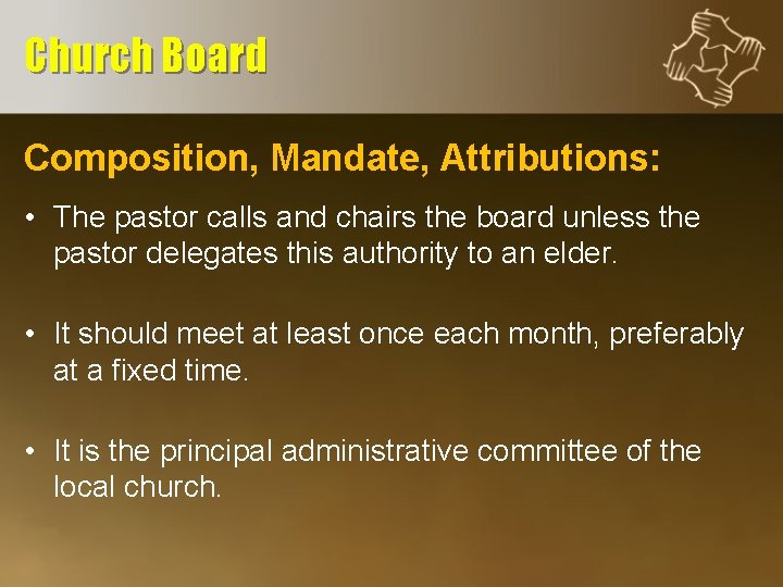 Church Board Composition, Mandate, Attributions: • The pastor calls and chairs the board unless