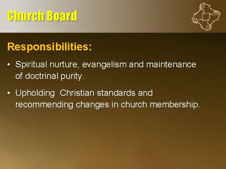 Church Board Responsibilities: • Spiritual nurture, evangelism and maintenance of doctrinal purity. • Upholding