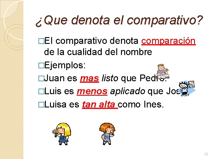 ¿Que denota el comparativo? �EI comparativo denota comparación de la cualidad del nombre �Ejemplos: