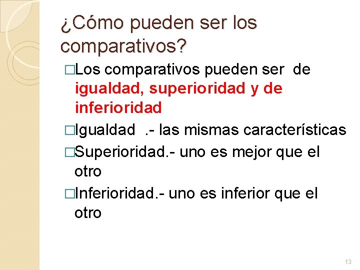 ¿Cómo pueden ser los comparativos? �Los comparativos pueden ser de igualdad, superioridad y de ¿Cómo pueden ser los comparativos? �Los comparativos pueden ser de igualdad, superioridad y de