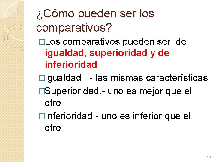 ¿Cómo pueden ser los comparativos? �Los comparativos pueden ser de igualdad, superioridad y de