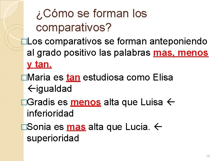 ¿Cómo se forman los comparativos? �Los comparativos se forman anteponiendo al grado positivo las ¿Cómo se forman los comparativos? �Los comparativos se forman anteponiendo al grado positivo las