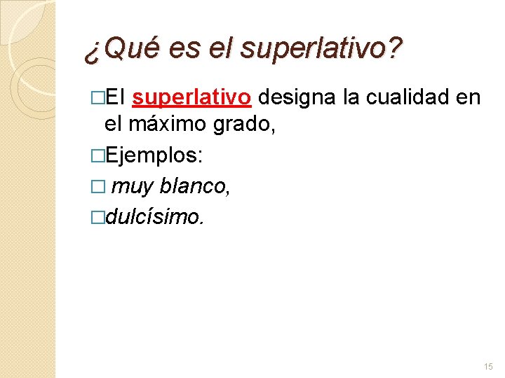 ¿Qué es el superlativo? �EI superlativo designa la cualidad en el máximo grado, �Ejemplos: