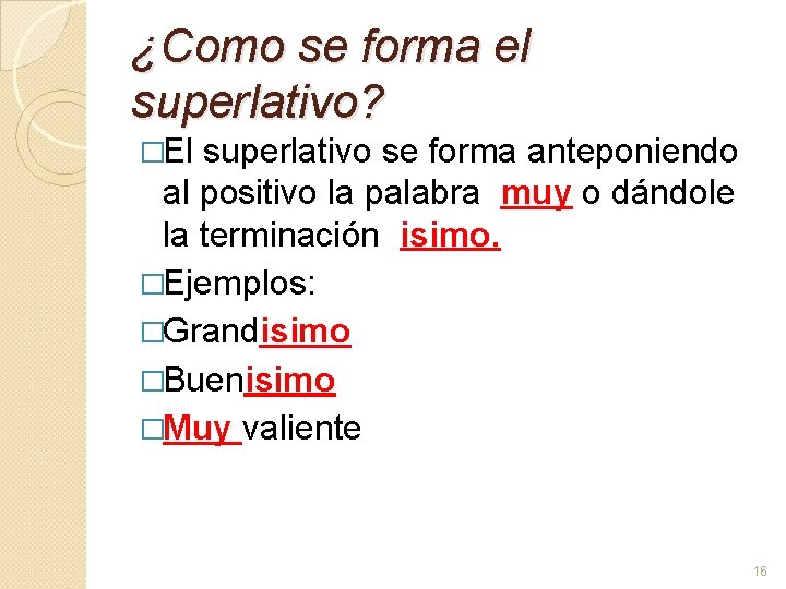 ¿Como se forma el superlativo? �El superlativo se forma anteponiendo al positivo la palabra