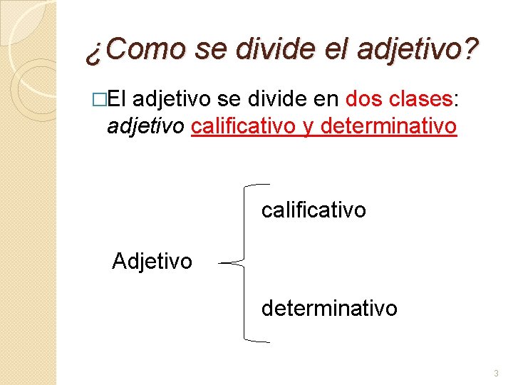 ¿Como se divide el adjetivo? �El adjetivo se divide en dos clases: adjetivo calificativo ¿Como se divide el adjetivo? �El adjetivo se divide en dos clases: adjetivo calificativo
