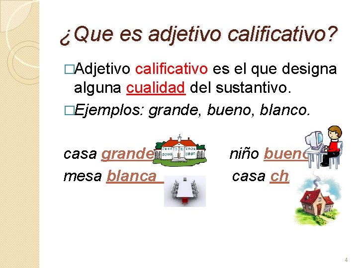 ¿Que es adjetivo calificativo? �Adjetivo calificativo es el que designa alguna cualidad del sustantivo.