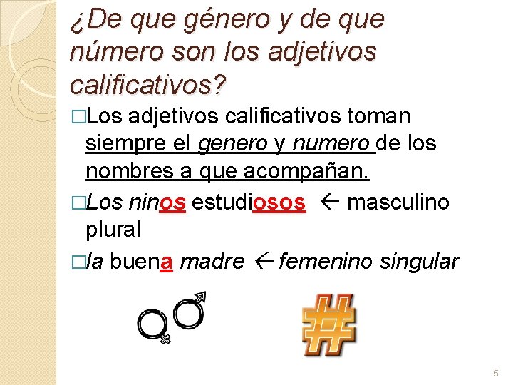 ¿De que género y de que número son los adjetivos calificativos? �Los adjetivos calificativos ¿De que género y de que número son los adjetivos calificativos? �Los adjetivos calificativos