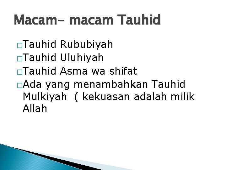 Macam- macam Tauhid �Tauhid Rububiyah �Tauhid Uluhiyah �Tauhid Asma wa shifat �Ada yang menambahkan