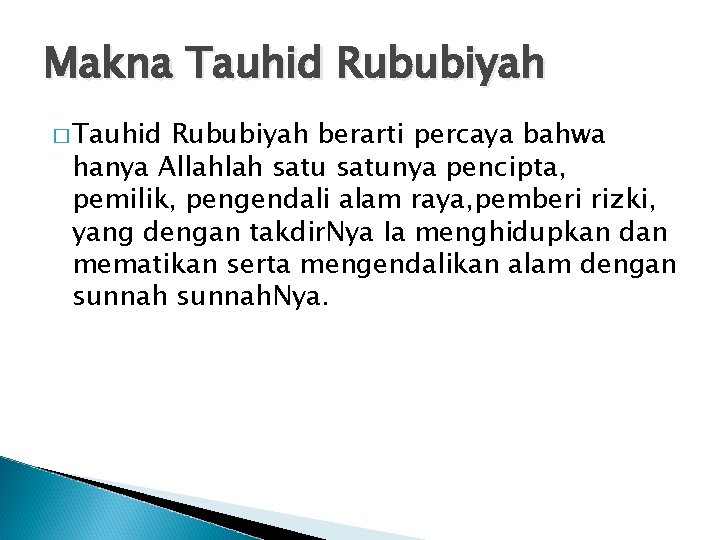 Makna Tauhid Rububiyah � Tauhid Rububiyah berarti percaya bahwa hanya Allahlah satunya pencipta, pemilik,