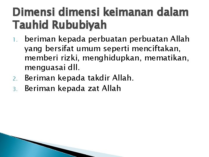 Dimensi dimensi keimanan dalam Tauhid Rububiyah 1. 2. 3. beriman kepada perbuatan Allah yang