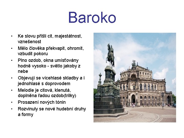 Baroko • • Ke slovu přišli cit, majestátnost, vznešenost Mělo člověka překvapit, ohromit, vzbudit