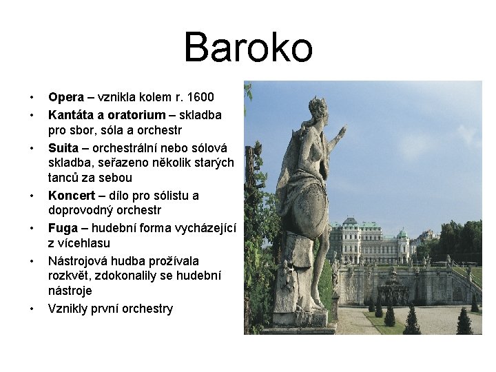 Baroko • • Opera – vznikla kolem r. 1600 Kantáta a oratorium – skladba