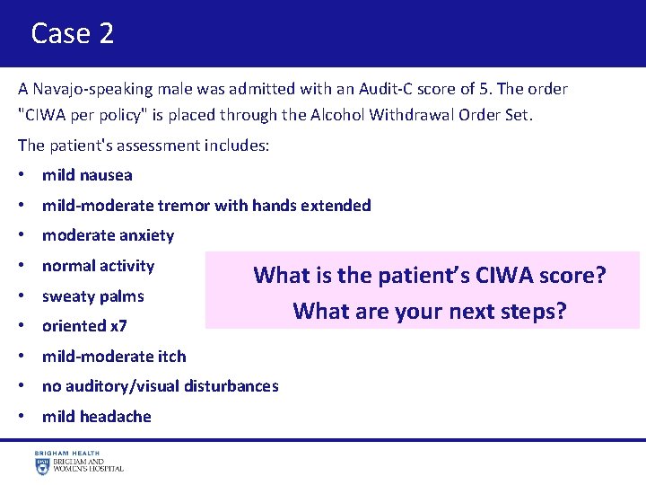 Case 2 A Navajo-speaking male was admitted with an Audit-C score of 5. The