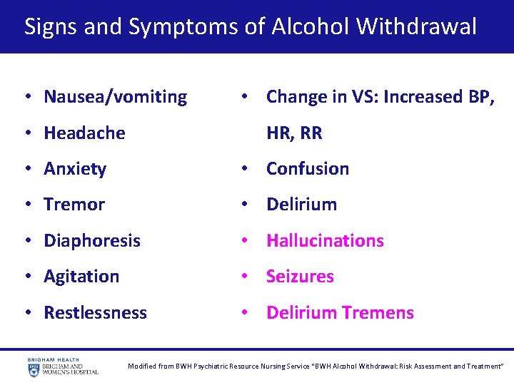  Signs and Symptoms of Alcohol Withdrawal • Nausea/vomiting • Headache • Change in