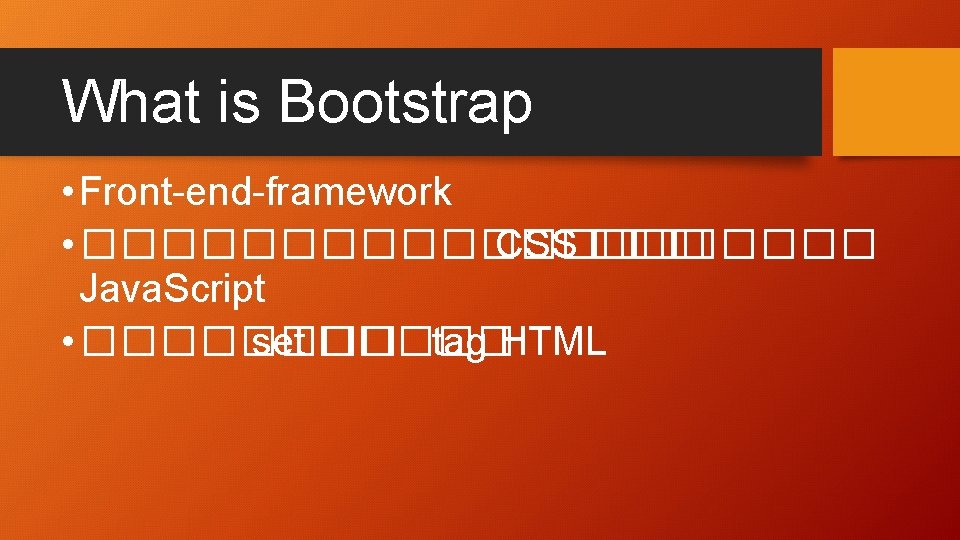 What is Bootstrap • Front-end-framework • ���������� CSS ��� Java. Script • ���� set