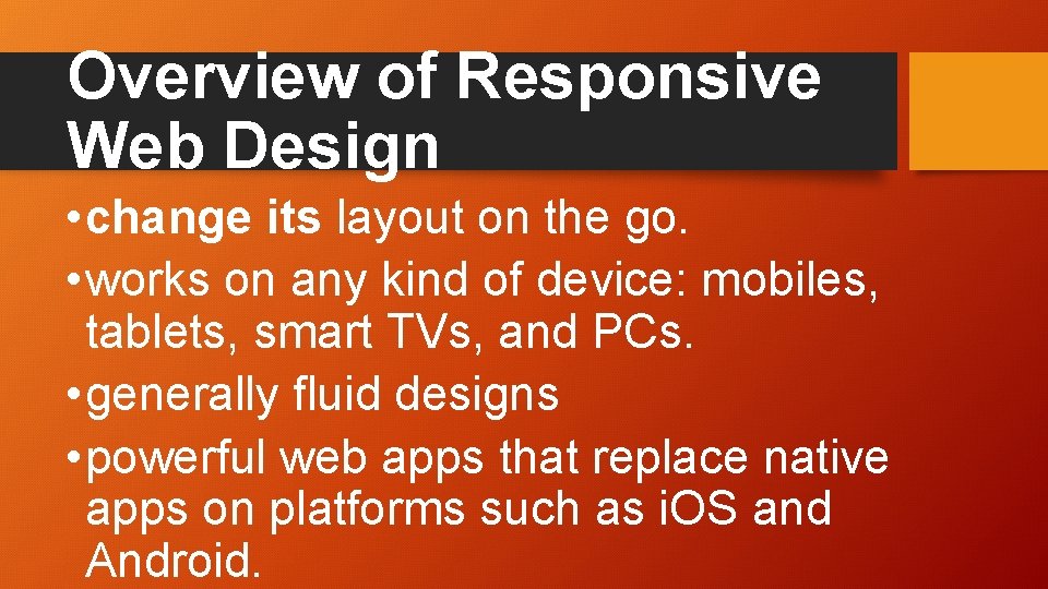 Overview of Responsive Web Design • change its layout on the go. • works