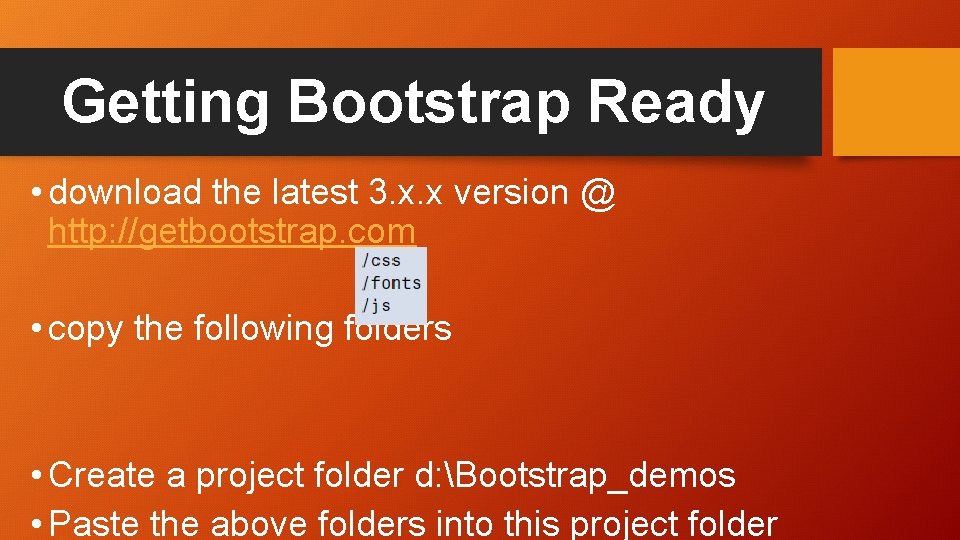 Getting Bootstrap Ready • download the latest 3. x. x version @ http: //getbootstrap.