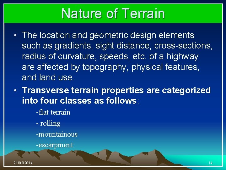 Nature of Terrain • The location and geometric design elements such as gradients, sight