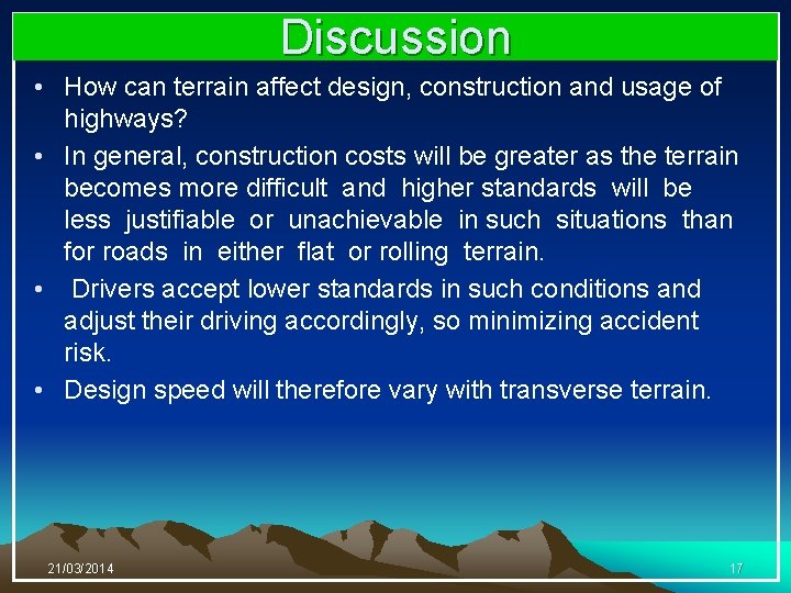 Discussion • How can terrain affect design, construction and usage of highways? • In