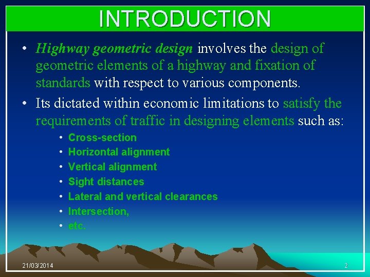 INTRODUCTION • Highway geometric design involves the design of geometric elements of a highway