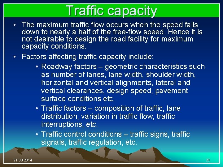 Traffic capacity • The maximum traffic flow occurs when the speed falls down to