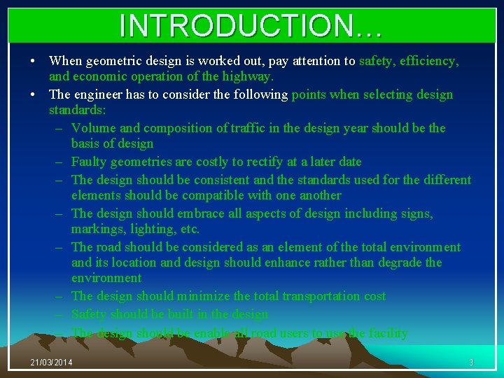 INTRODUCTION… • When geometric design is worked out, pay attention to safety, efficiency, and