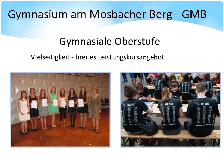 Gymnasium am Mosbacher Berg - GMB Gymnasiale Oberstufe Vielseitigkeit - breites Leistungskursangebot 