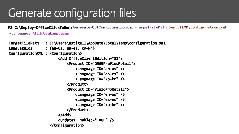 Generate-ODTConfiguration. Xml –Target. File. Path $env: TEMPconfiguration. xml -Languages All. In. Use. Languages 