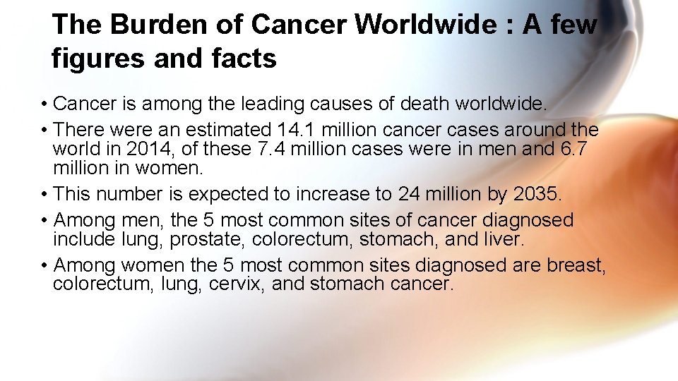 The Burden of Cancer Worldwide : A few figures and facts • Cancer is