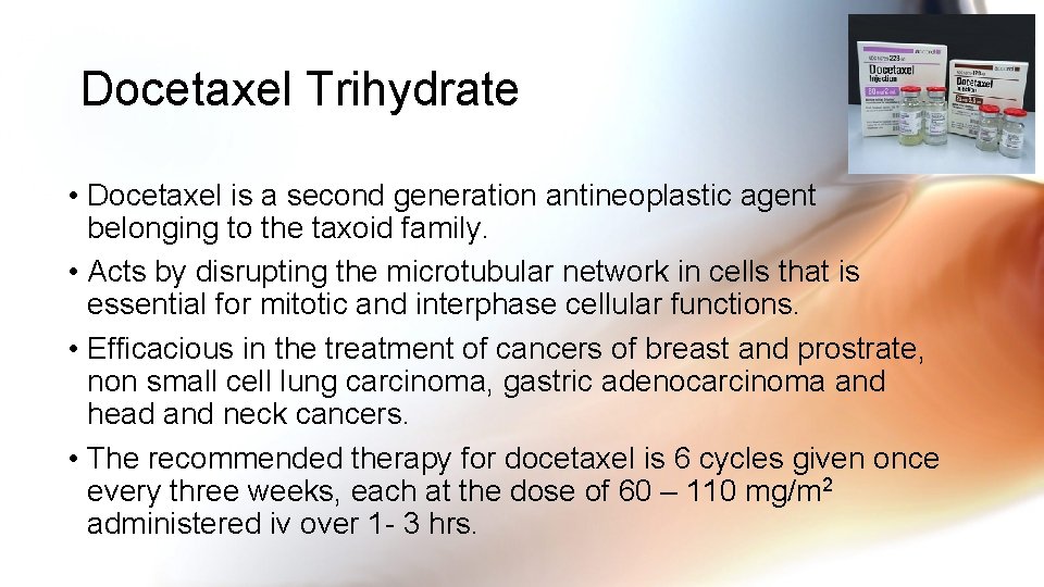 Docetaxel Trihydrate • Docetaxel is a second generation antineoplastic agent belonging to the taxoid