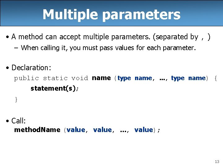 Multiple parameters • A method can accept multiple parameters. (separated by , ) –