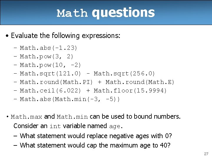 Math questions • Evaluate the following expressions: – – – – Math. abs(-1. 23)