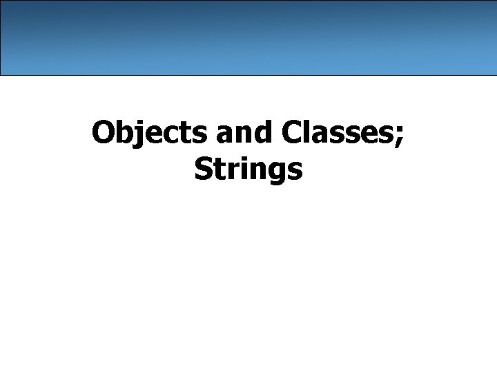 Objects and Classes; Strings 
