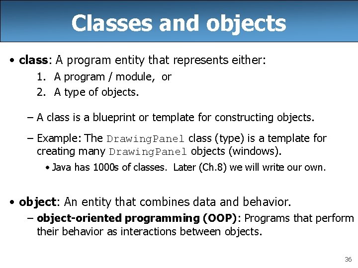 Classes and objects • class: A program entity that represents either: 1. A program