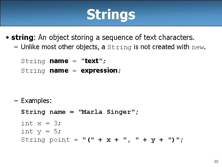 Strings • string: An object storing a sequence of text characters. – Unlike most