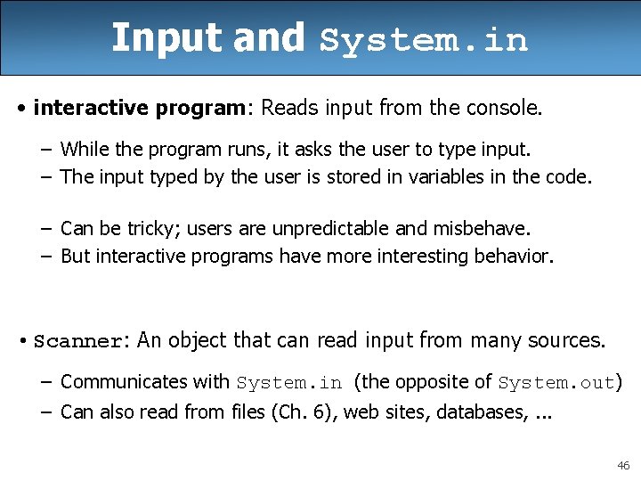 Input and System. in • interactive program: Reads input from the console. – While