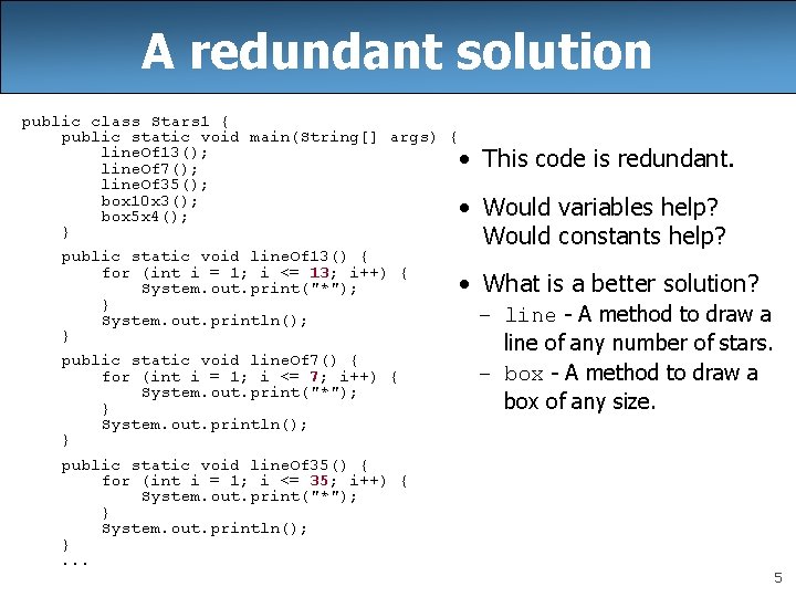 A redundant solution public class Stars 1 { public static void main(String[] args) {