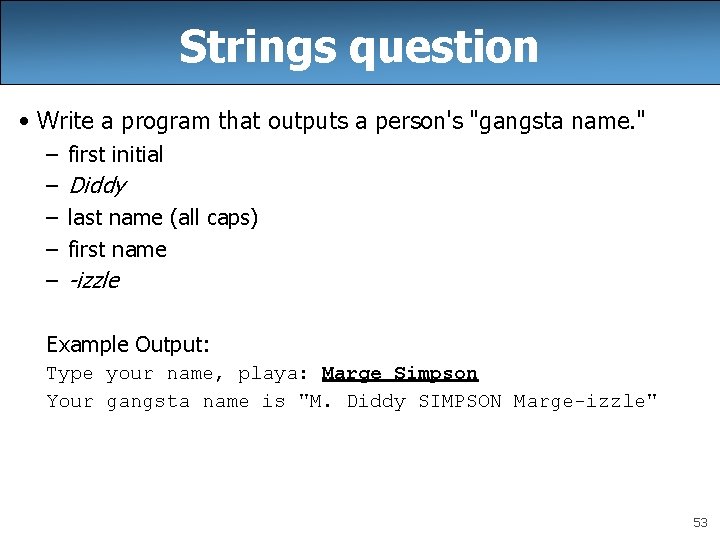 Strings question • Write a program that outputs a person's "gangsta name. " –