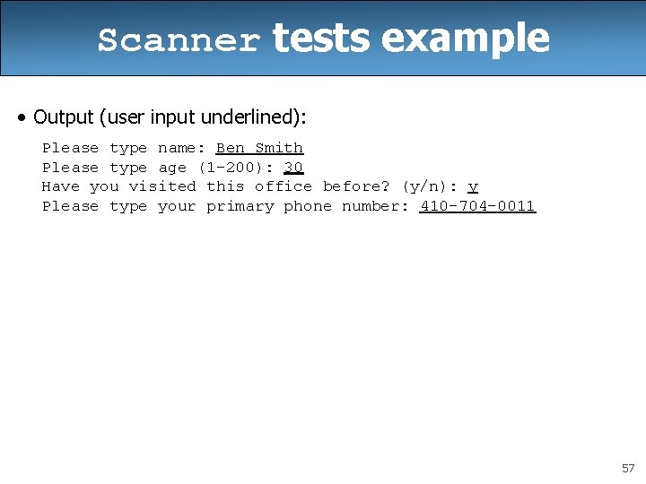 Scanner tests example • Output (user input underlined): Please type name: Ben Smith Please