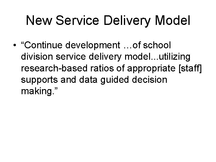 New Service Delivery Model • “Continue development …of school division service delivery model. .