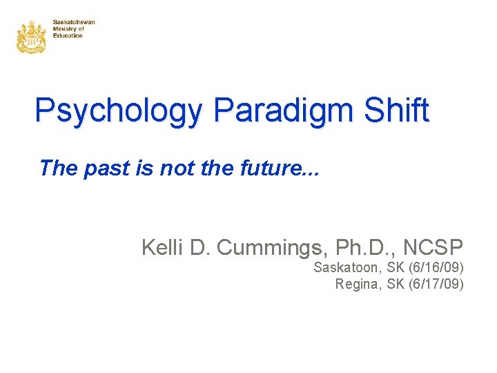 Psychology Paradigm Shift The past is not the future. . . Kelli D. Cummings,