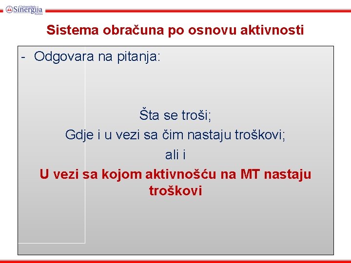 Sistema obračuna po osnovu aktivnosti - Odgovara na pitanja: Šta se troši; Gdje i