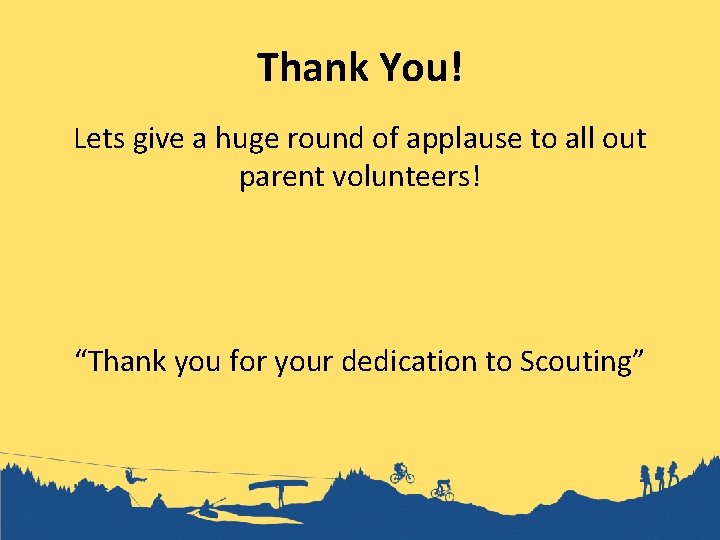 Thank You! Lets give a huge round of applause to all out parent volunteers!