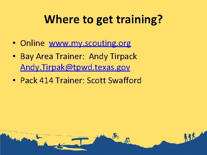 Where to get training? • Online www. my. scouting. org • Bay Area Trainer: