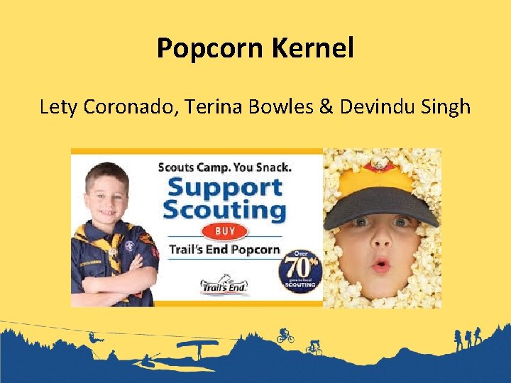 Popcorn Kernel Lety Coronado, Terina Bowles & Devindu Singh 