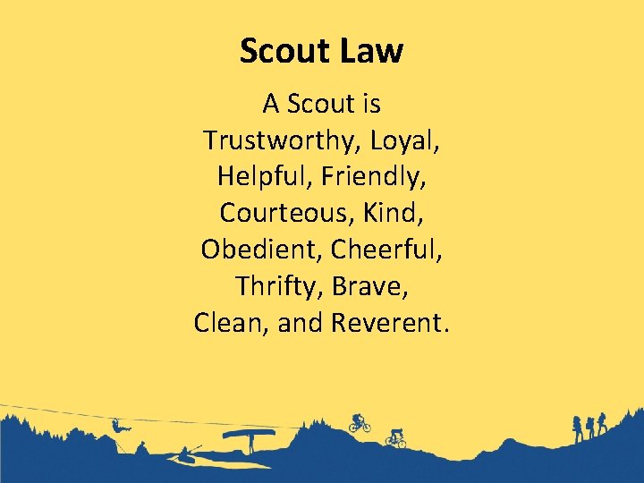 Scout Law A Scout is Trustworthy, Loyal, Helpful, Friendly, Courteous, Kind, Obedient, Cheerful, Thrifty,